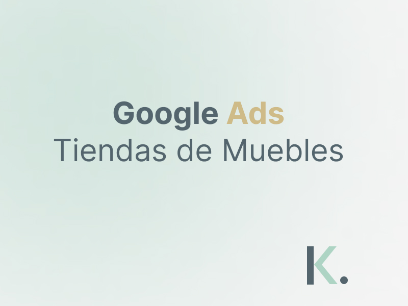 Cómo hacer Google ads para tiendas de muebles